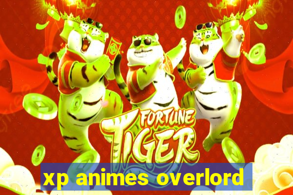 xp animes overlord